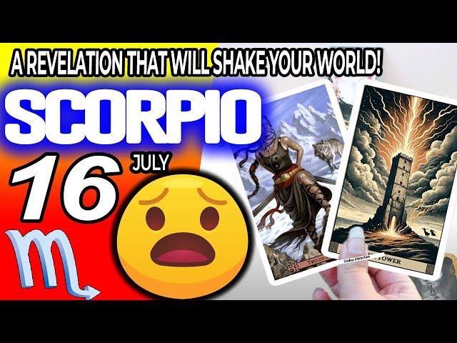 Scorpio ️  A REVELATION THAT WILL SHAKE YOUR WORLD!️ horoscope for today JULY  16 2024 ️ tarot