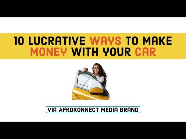 10 Lucrative ways To Make Money with your Car