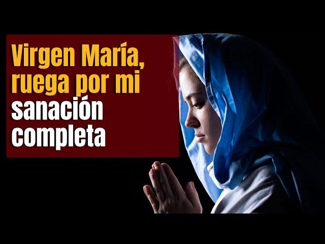 Virgen María, Ruega por Mi Sanación Completa: Oración de Fe y Esperanza