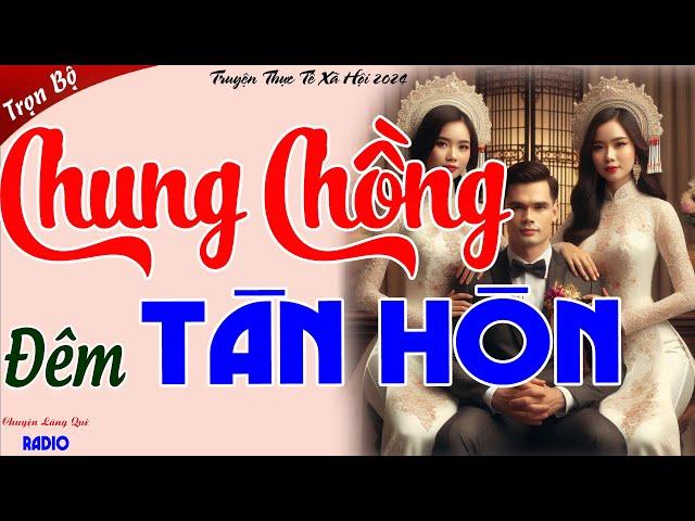 Câu Chuyện Đời Thực Có Thật 100%: " CHUNG CHỒNG ĐÊM TÂN HÔN " Đọc Truyện Đêm Khuya Việt Nam Sâu Giấc