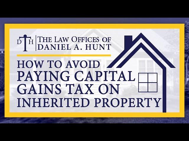 How to Avoid Paying Capital Gains Tax on Inherited Property