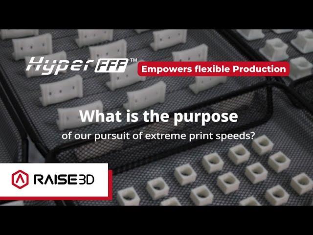 Raise3D Hyper FFF™ Empowers Flexible Production