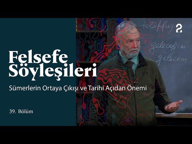 Teoman Duralı ile Felsefe Söyleşileri | Sümerlerin Ortaya Çıkışı | 39. Bölüm @trt2