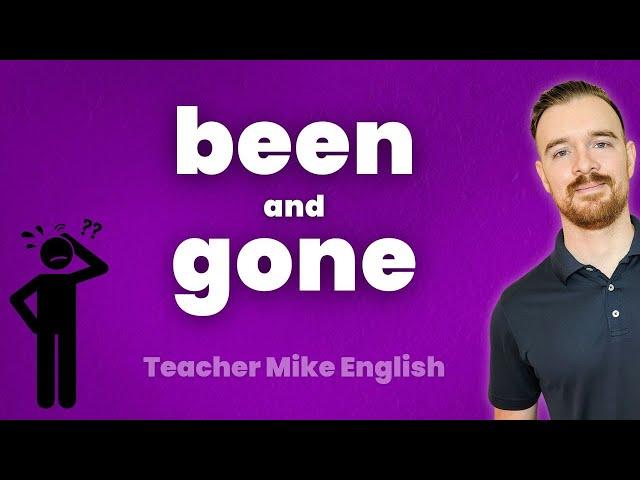 Do You Know to Use "BEEN" and "GONE" Correctly?