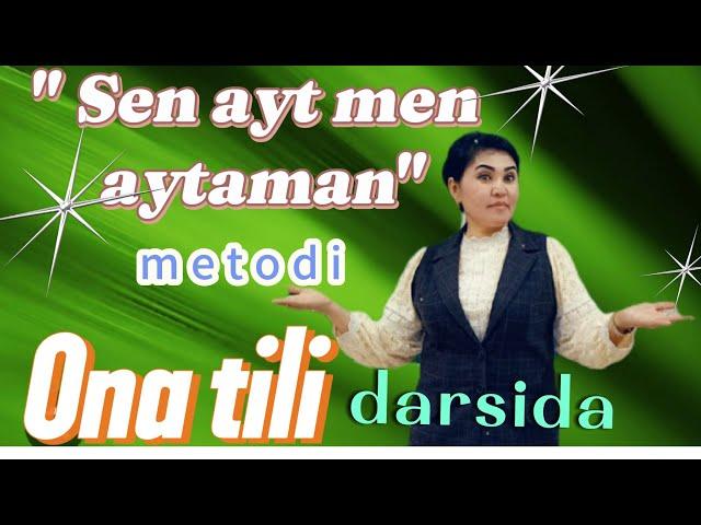 " Sen ayt men aytaman" metodi