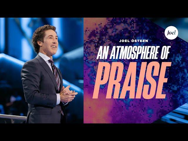 An Atmosphere Of Praise | Joel Osteen