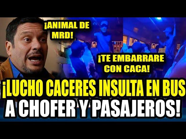 ACTOR LUCHO CACERES lNSULTA A CHOFER  Y PASAJEROS DE BUS "ANIMAL DE MRD" , "LES EMBARRARE CON H3C3S"