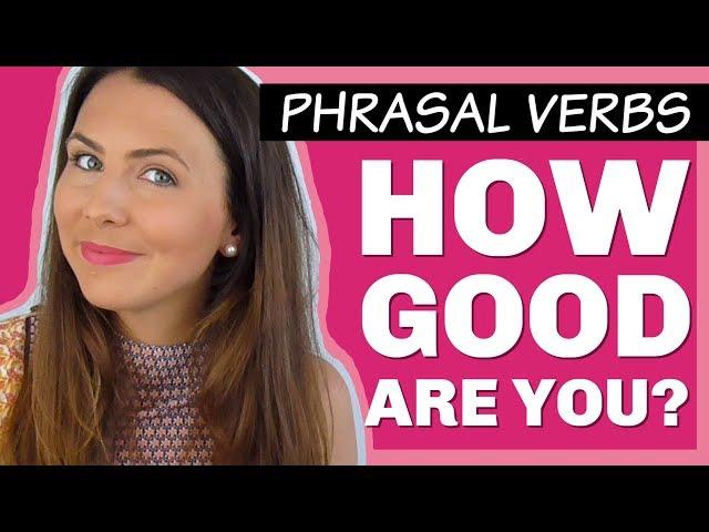 Take the Phrasal Verb QUIZ!  Do you know them all?