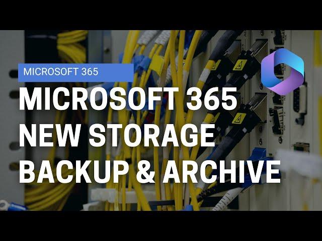 A Closer Look at Microsoft 365 Cold Storage, Backup and Archive Solutions