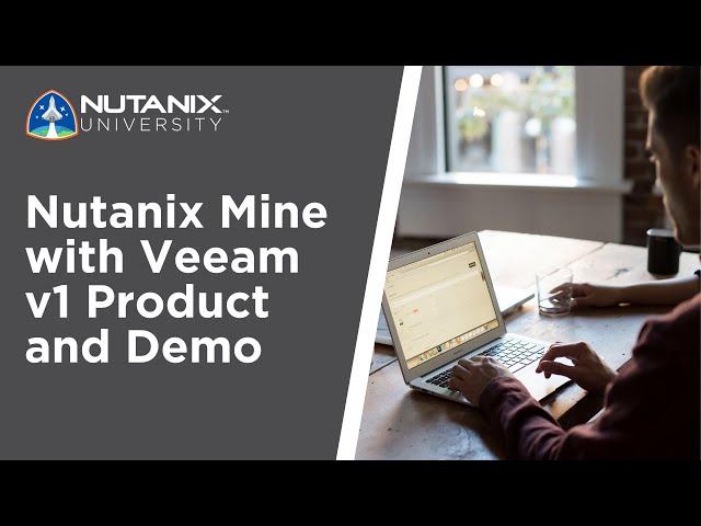 Nutanix Mine with Veeam v1 Product and Demo | Nutanix University