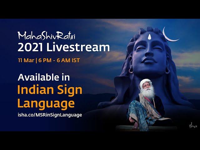 MahaShivRatri 2021 – Live Webstream with Sadhguru | Indian Sign Language | 11 Mar, 6 pm – 6 am