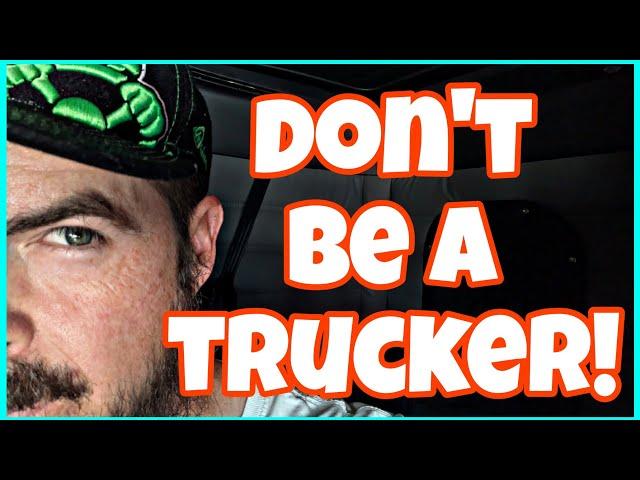 Trucking is a terrible career decision!