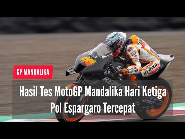 Hasil Tes Pramusim MotoGP 2022 di Sirkuit Mandalika Hari Ketiga : Pol Espargaro Masih Tercepat