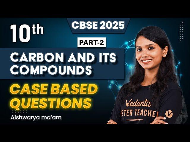 Carbon and its Compounds Part 2 | Case Based Questions | Class 10 | CBSE 2025 | Aishwarya ma'am