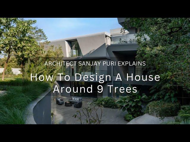 Watch How Architect Sanjay Puri Designed a Luxury House Around 9 Trees