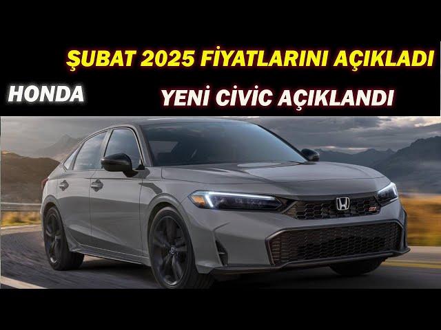 HONDA ŞUBAT 2025 FİYATLARINI AÇIKLADI|YENİ CİVİC AÇIKLANDI