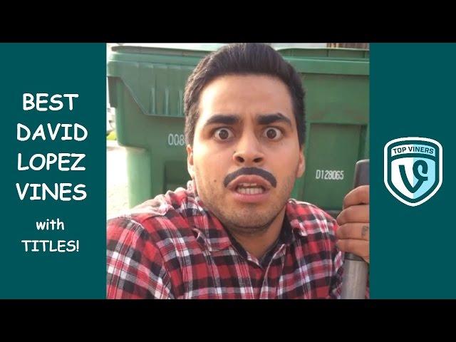 NEW David Lopez Vine Compilation with Titles! - BEST David Lopez Vines 2015 - Top Viners 