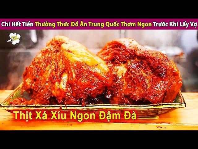 Chi Hết Tiền Thưởng Thức Đồ Ăn Trung Quốc Thơm Ngon Trước khi Lấy Vợ | Review Con Người Và Cuộc Sống