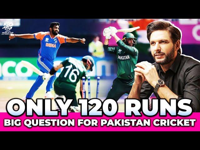 Only 120 Runs | Big Question For Pakistan Cricket | Shahid Afridi