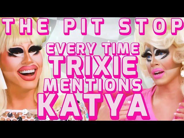 Every Time Trixie Mentions Katya on The Pit Stop