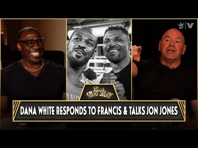 Dana White Responds To Francis Ngannou & Explains Why Jon Jones Would’ve Beaten Him | CLUB SHAY SHAY