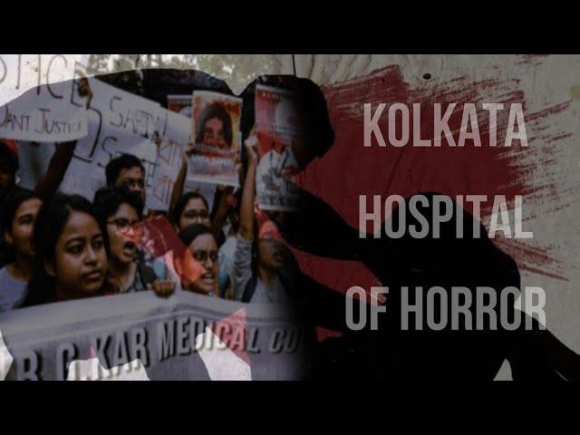 A Gruesome Tale from Kolkata's Hospital Of Horrors: RG Kar Medical College and Hospital