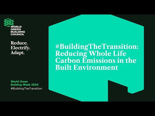 #BuildingTheTransition: Reducing Whole Life Carbon Emissions in the Built Environment