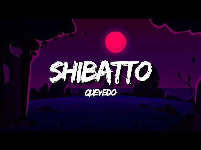 SHIBATTO - Quevedo (Letra/Lyrics)