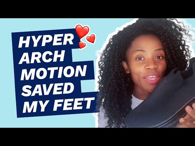 Hyper Arch Motion Saved My Feet