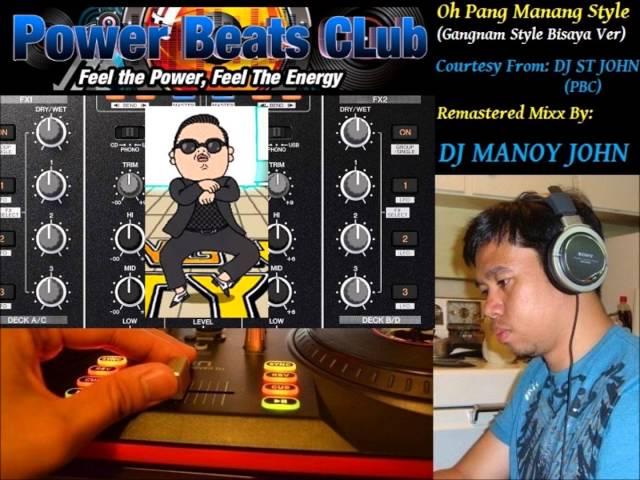 DJ Manoy John - Oh Pang Manang Style (Gangnam Style Bisaya Ver) Dj St.John PBC- Power Beats Club