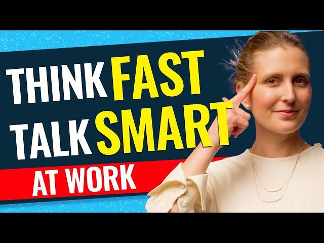 Think Fast and Talk Smart On the Spot: How to Talk Fast and Clearly in Meetings