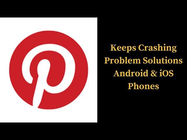 Pinterest App Keeps Crashing Problem Solutions Android & iOS Phones