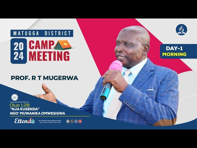 PROF. R T MUGERWA || Matugga District Campmeeting 2024 | DAY 1 Morning