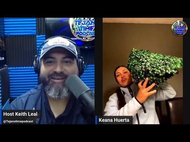 KEANA HUERTA INTERVIEW 10/29/23 TEJANO TIME PODCAST WITH KEITH LEAL