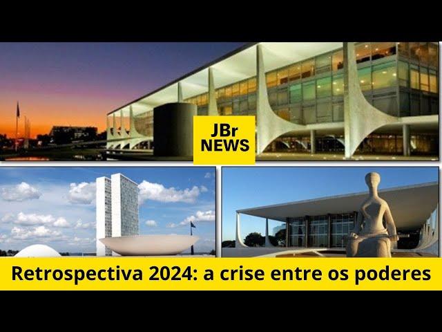 JBR NEWS - Retrospectiva 2024 a crise entre os poderes