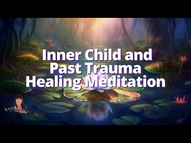 Inner Child and Past Trauma Healing Guided Meditation