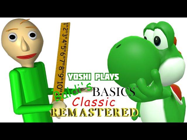 Yoshi plays - BALDI'S BASICS CLASSIC REMASTERED !!!