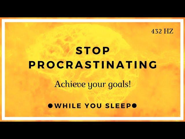 Stop Procrastination - Motivational Affirmations (While You Sleep)