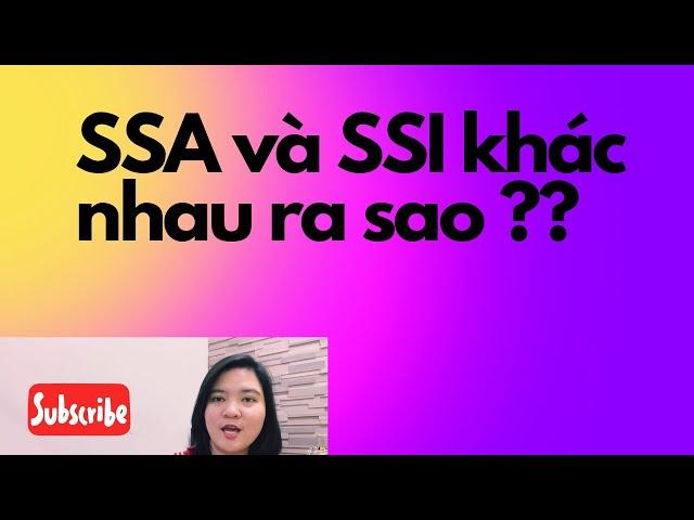 SSA và SSI khác nhau ra sao ? Ai được? Điều kiện? Có cần xét tài sản…..