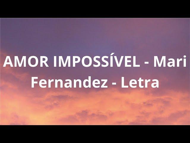 AMOR IMPOSSÍVEL   Mari Fernandez - Letra