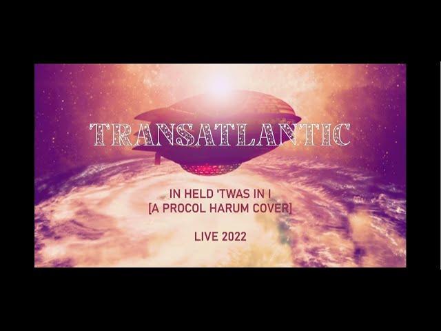 TRANSATLANTIC   In Held 'Twas I (A Procol Harum cover) LIVE 2022 VIDEO