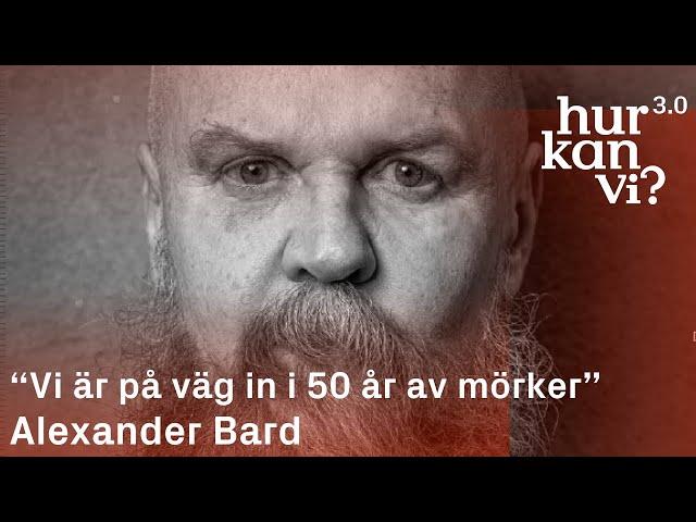 Alexander Bard - “Vi är på väg in i 50 år av mörker”