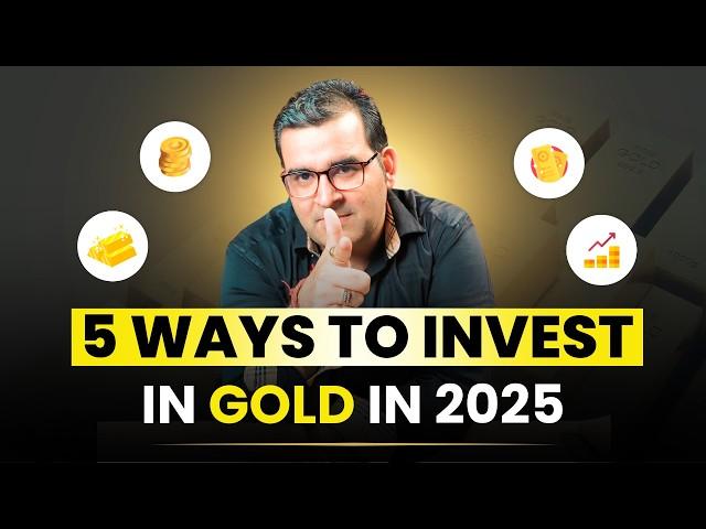 5 Ways to Invest in Gold for 2025 | Physical Gold vs Gold ETF | Sanjay Kathuria