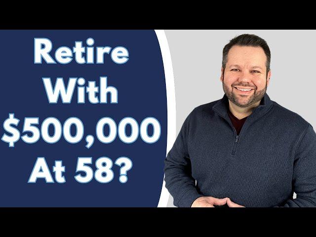 Can You Retire with $500k at 58?