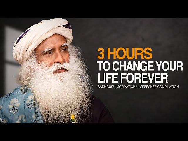 Sadhguru Best Ever Motivational Speeches COMPILATION - 3 Hours of Motivation To Change Forever