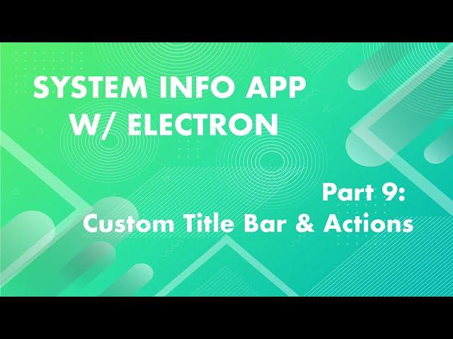 Creating a Custom Frame/ Title Bar - System Info App w/ Electron Part: 9