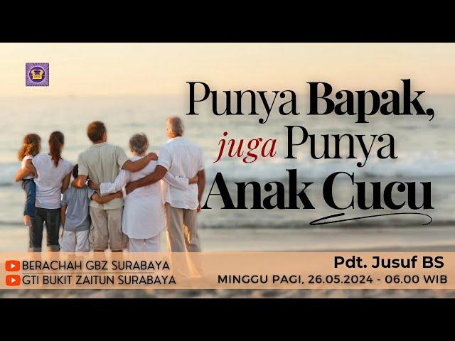 26.05.2024 - Khotbah Ibadah Minggu Pagi - M4525 Punya Bapak, juga Punya Anak Cucu - Pdt. Jusuf BS