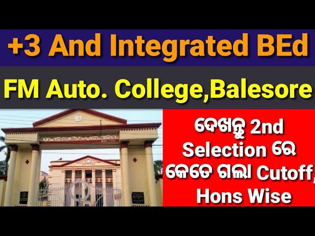 Integrated BEd And +3 Cutoff, FM Autonomous College, Balesore, 2nd Selection Cutoff