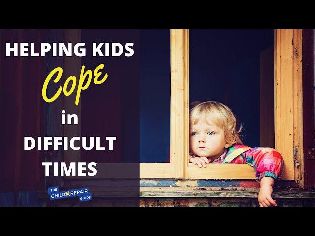 Helping Kids Cope in Difficult Times | The Child Repair Guide with Dr. Steve Silvestro