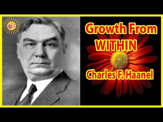 Charles F. Haanel: All Growth Is From Within *Further Explained* | Mr Inspirational